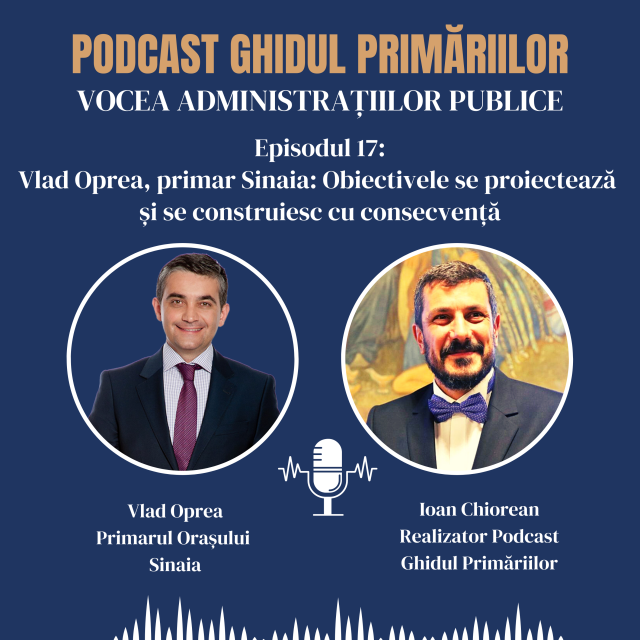 Vlad Oprea, primar Sinaia: Obiectivele se proiectează și se construiesc cu consecvență | Podcast | Episodul 17