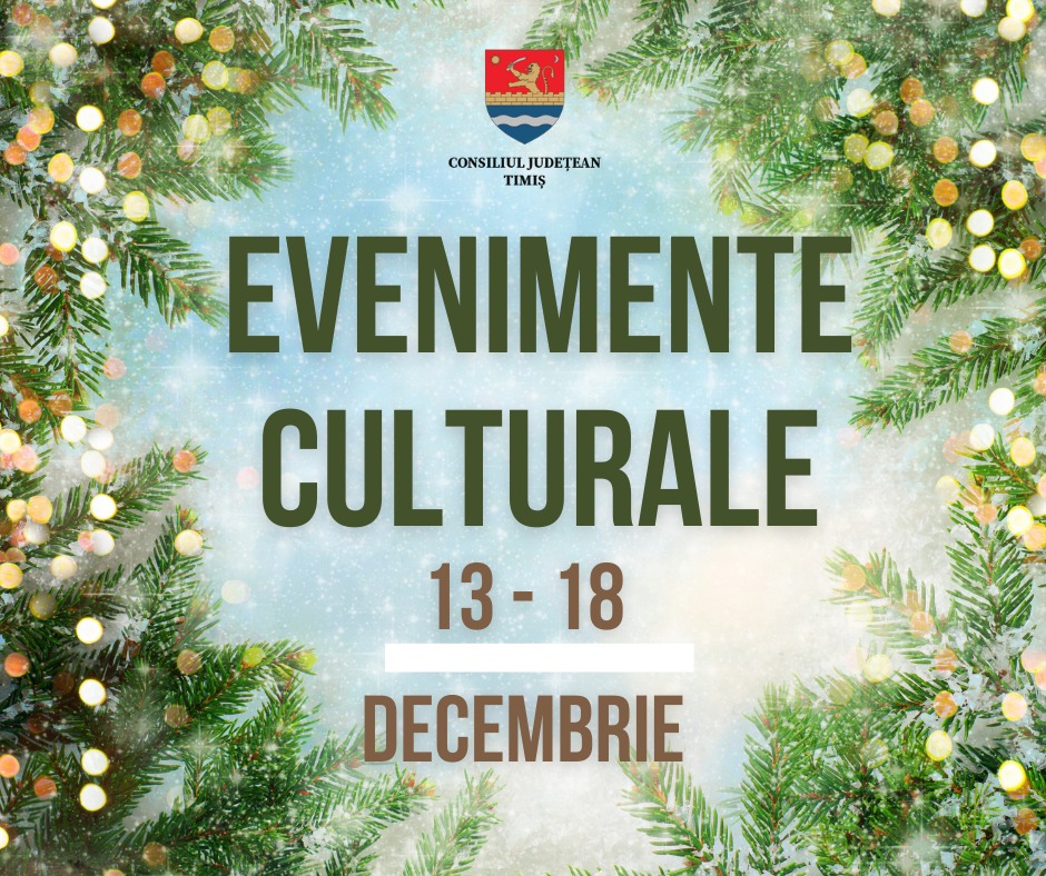 Oferta culturală a Consiliului Județean Timiș, 13 – 18 decembrie