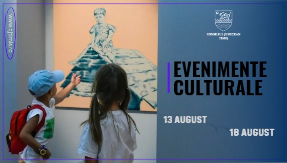 Oferta culturală a Consiliului Județean pentru perioada 13 – 18 august