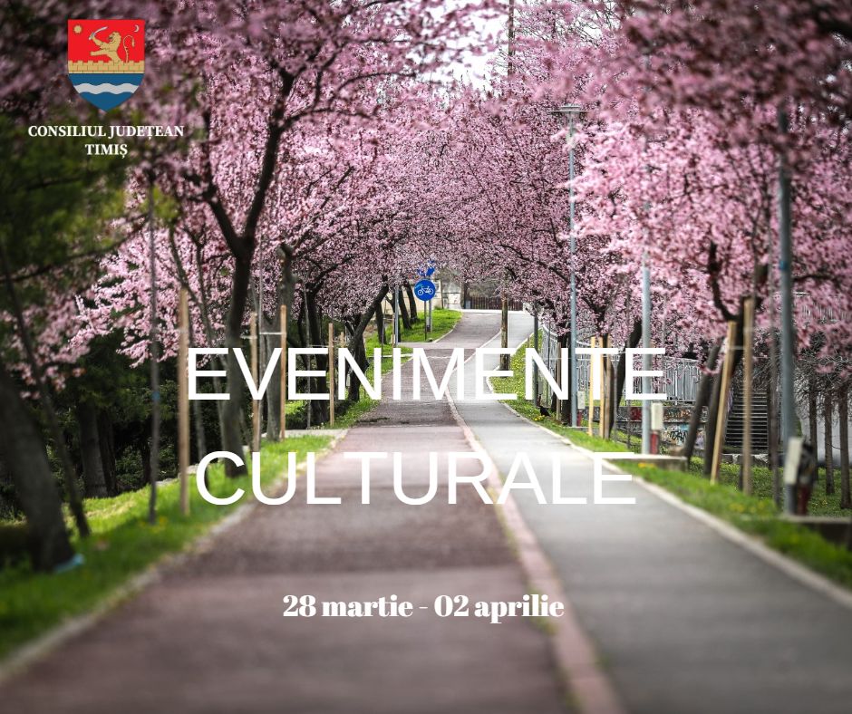Calendarul săptămânal al evenimentelor culturale în organizarea instituțiilor CJ Timiș