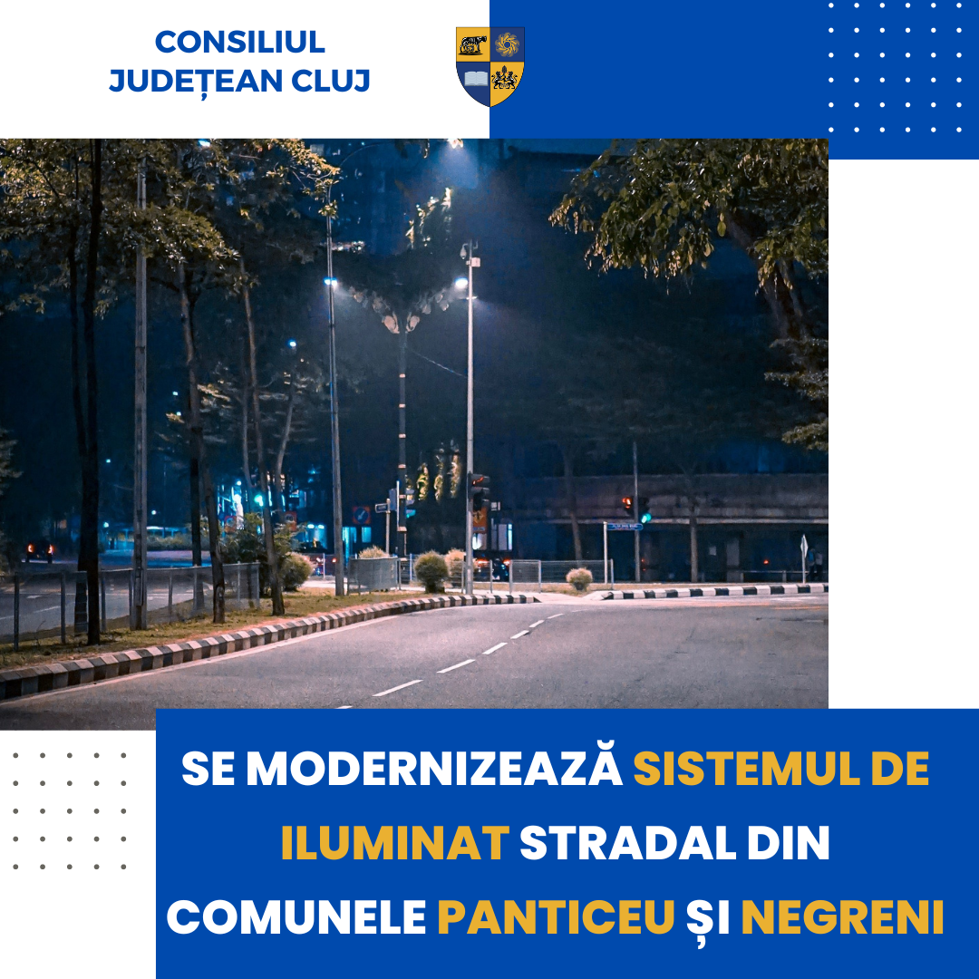Se modernizează sistemul de iluminat stradal din comunele Panticeu și Negreni