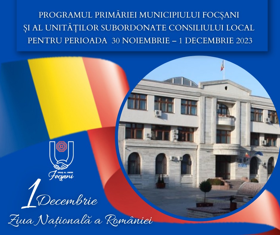PROGRAMUL PRIMĂRIEI MUNICIPIULUI FOCȘANI ȘI AL UNITĂȚILOR SUBORDONATE CONSILIULUI LOCAL PENTRU PERIOADA 30 NOIEMBRIE – 1 DECEMBRIE 2023