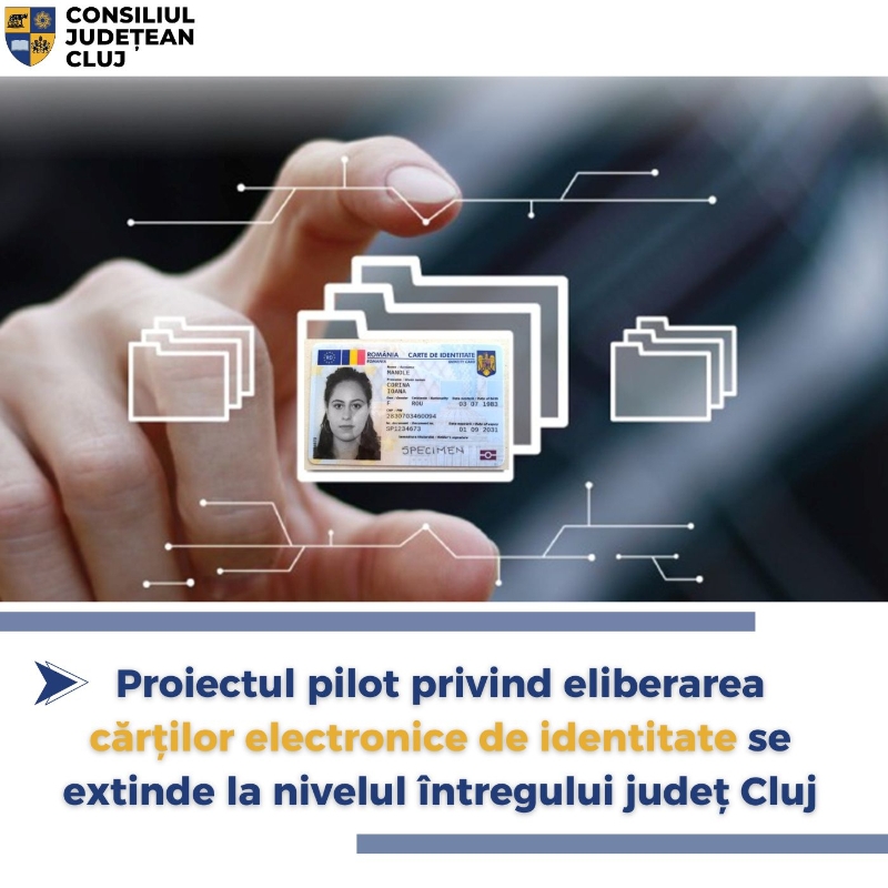 Proiectul pilot privind eliberarea cărților electronice de identitate se extinde la nivelul întregului județ Cluj