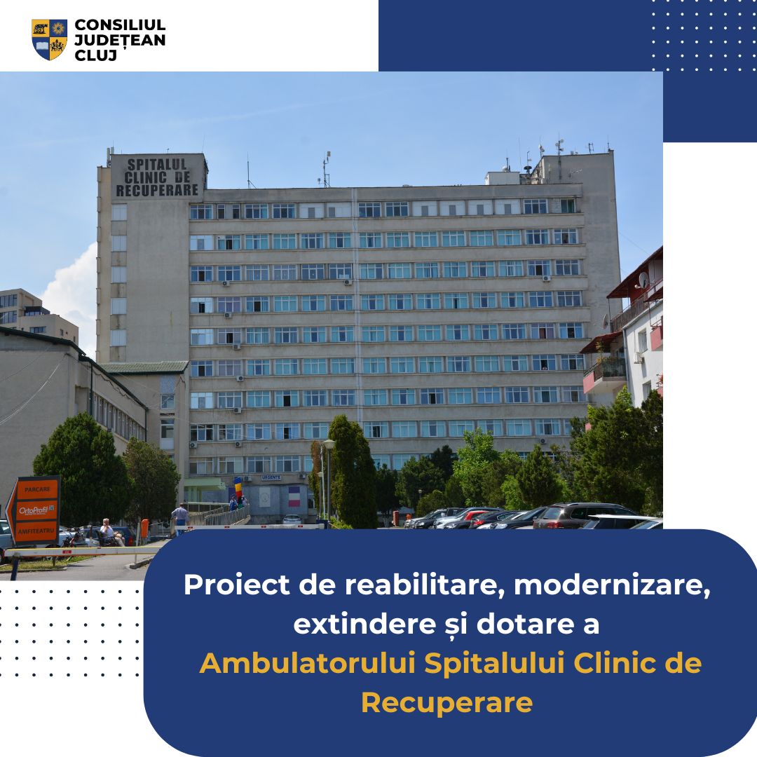 Proiect de reabilitare, modernizare, extindere și dotare a Ambulatorului Spitalului Clinic de Recuperare